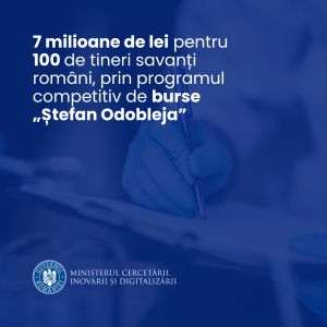 7 milioane de lei pentru 100 de tineri savanţi români, prin programul competitiv de burse "Ştefan Odobleja"