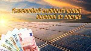 Prosumatorii au creditat gratis si fără dobânda, doar in 2023, furnizorii de energie cu peste 50 milioane de Euro