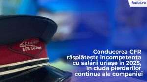 FACIAS: Conducerea CFR răsplăteşte incompetenţa cu salarii uriaşe în 2025, în ciuda pierderilor continue ale companiei 