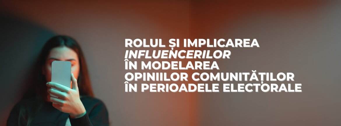 Rolul influencerilor în modelarea opiniilor în perioadele electorale