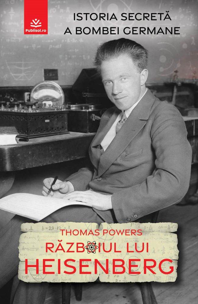 Editura Publisol lansează volumul "Războiul lui Heisenberg", de Thomas Powers