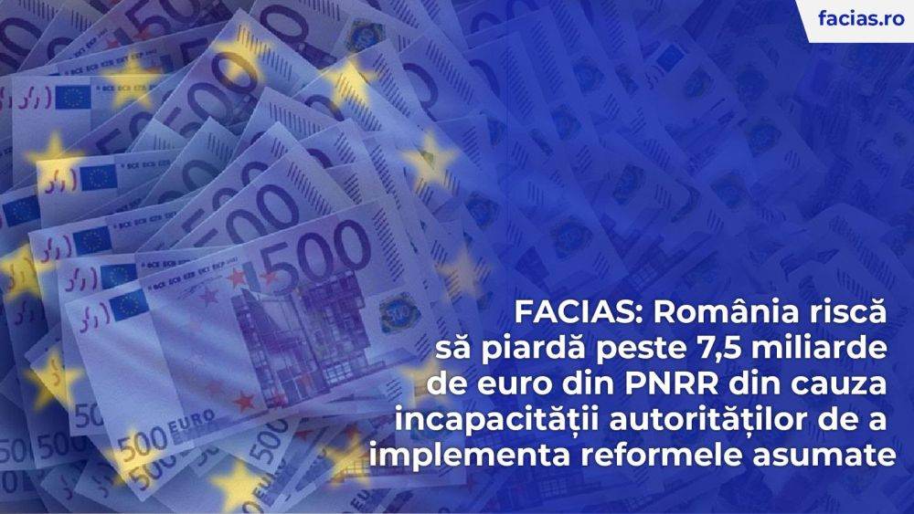 FACIAS: România riscă să piardă peste 7,5 miliarde de euro din PNRR 